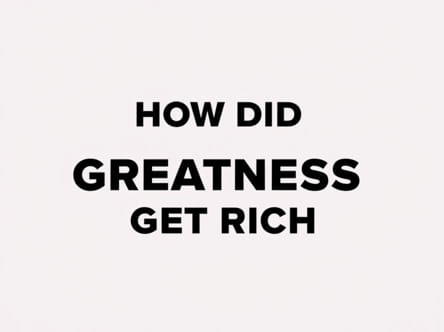 How Did The Real Greatness Get Rich