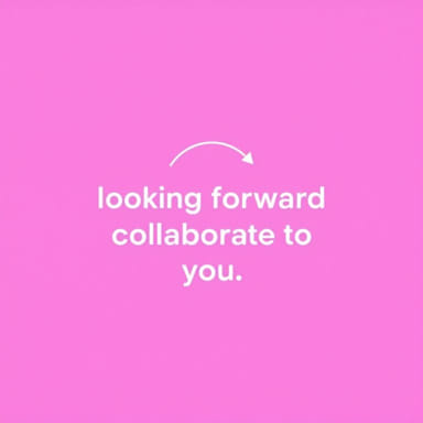 Looking Forward To Collaborate With You