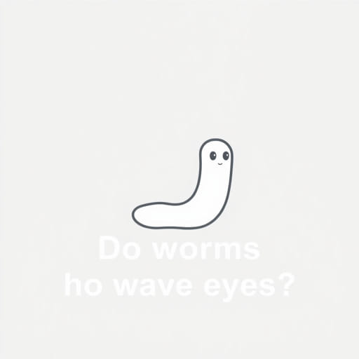 Do Worms Have Eyes