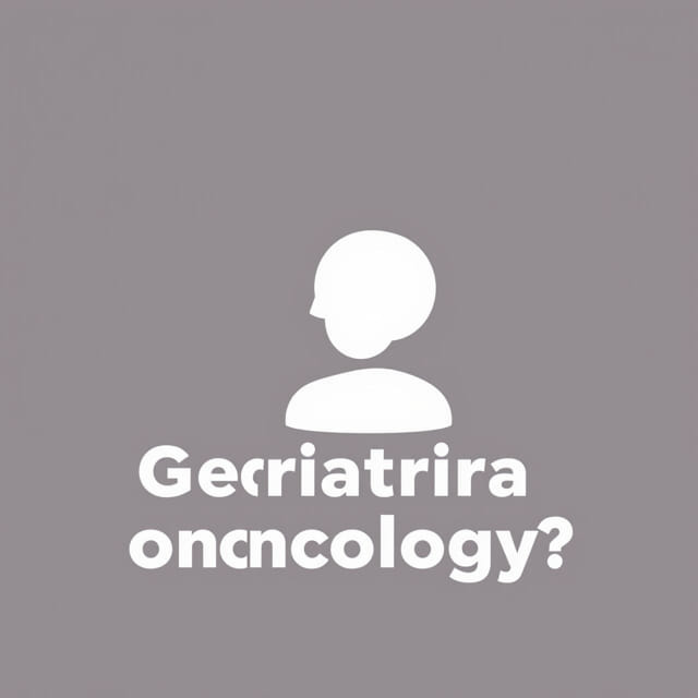 What Is Geriatric Oncology