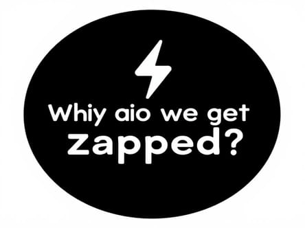 Why Do We Get Zapped