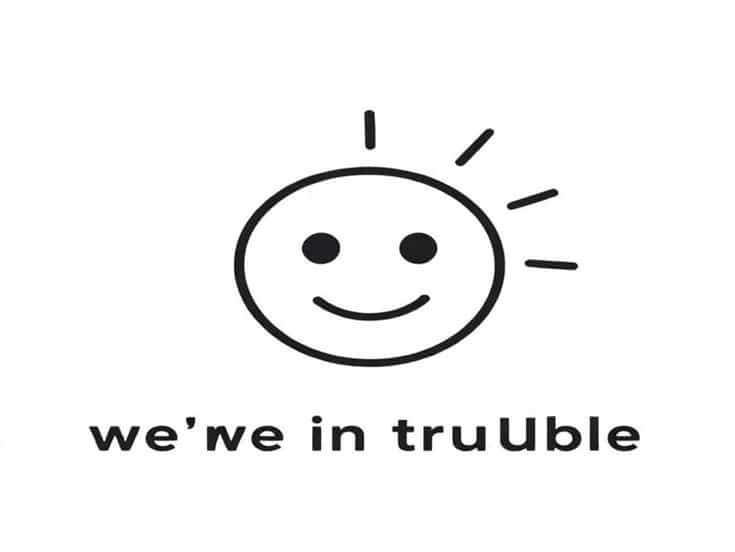 Oh Oh We Re In Trouble